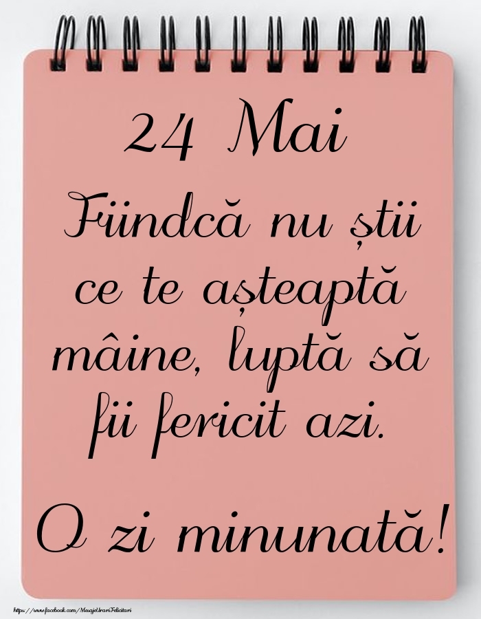 Felicitari de 24 Mai - Mesajul zilei -  24 Mai - O zi minunată!