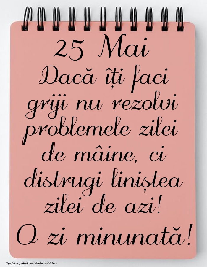 25 Mai - Mesajul zilei - O zi minunată!