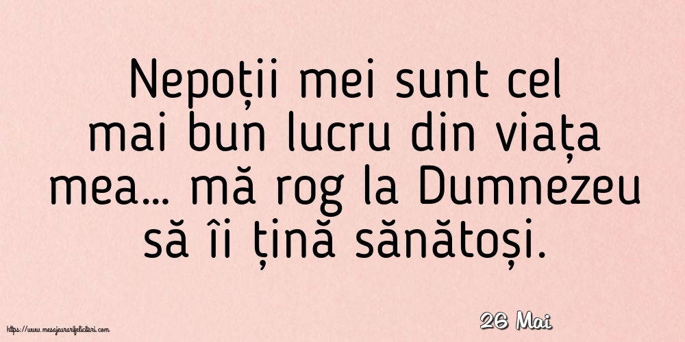 Felicitari de 26 Mai - 26 Mai - Nepoții mei sunt cel mai bun lucru din viața mea…