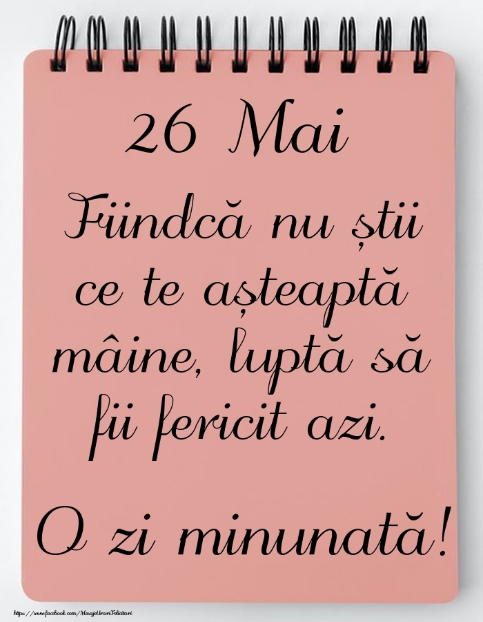 Mesajul zilei -  26 Mai - O zi minunată!