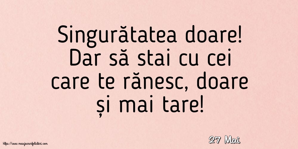 Felicitari de 27 Mai - 27 Mai - Singuratatea doare