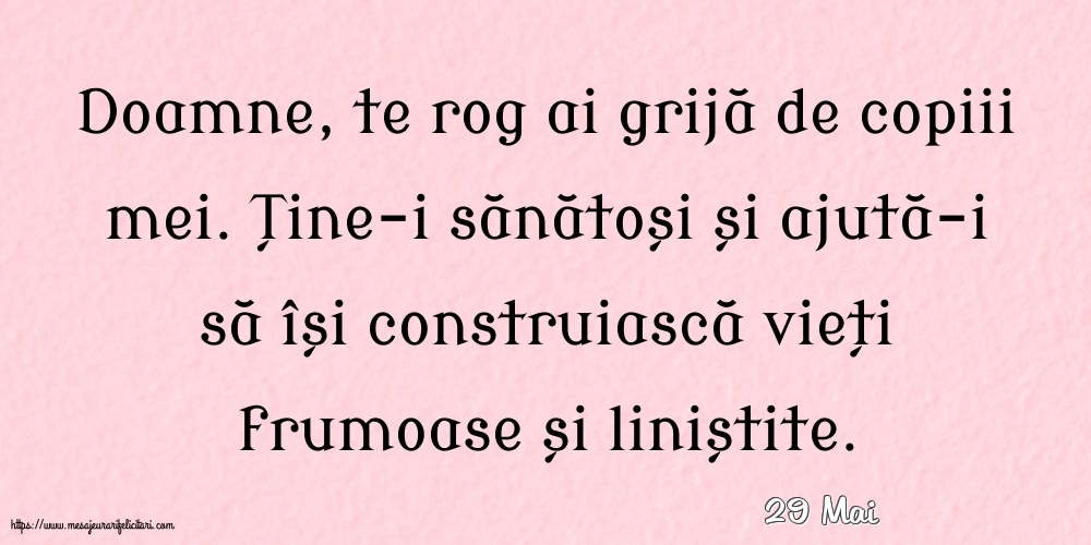 Felicitari de 29 Mai - 29 Mai - Doamne, te rog ai grijă de copiii mei.