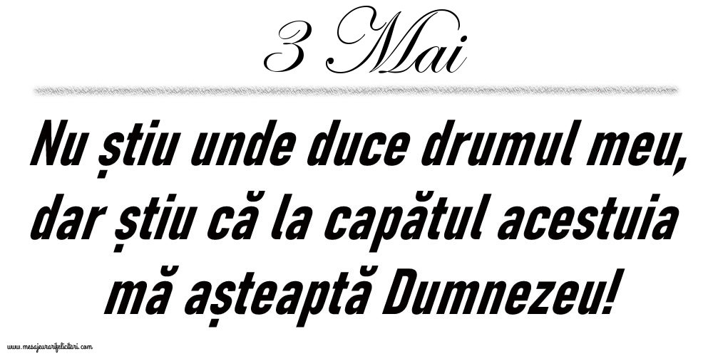 3 Mai Nu știu unde duce drumul meu...