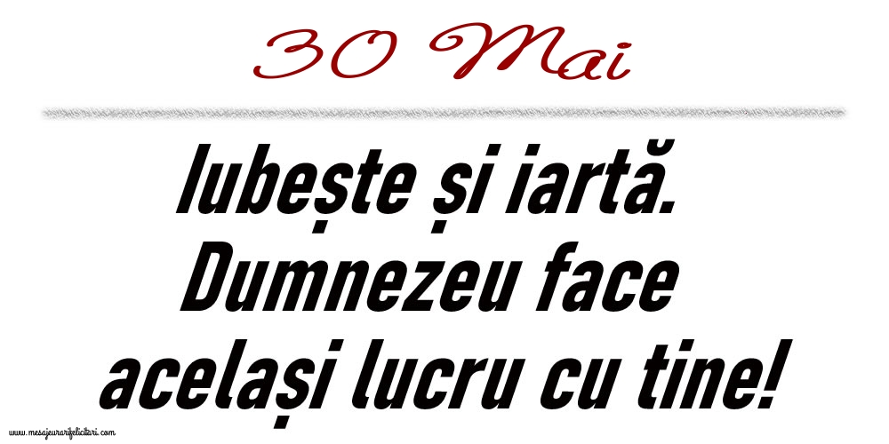 30 Mai Iubește și iartă...