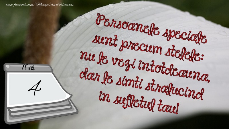 Persoanele speciale sunt precum stelele: nu le vezi întotdeauna, dar le simti strălucind în sufletul tău! 4 Mai