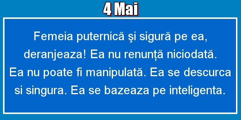 4.Mai Femeia puternică şi sigură pe ea, deranjeaza! Ea nu renunţă niciodată. Ea nu poate fi manipulată. Ea se descurca si singura. Ea se bazeaza pe inteligenta.