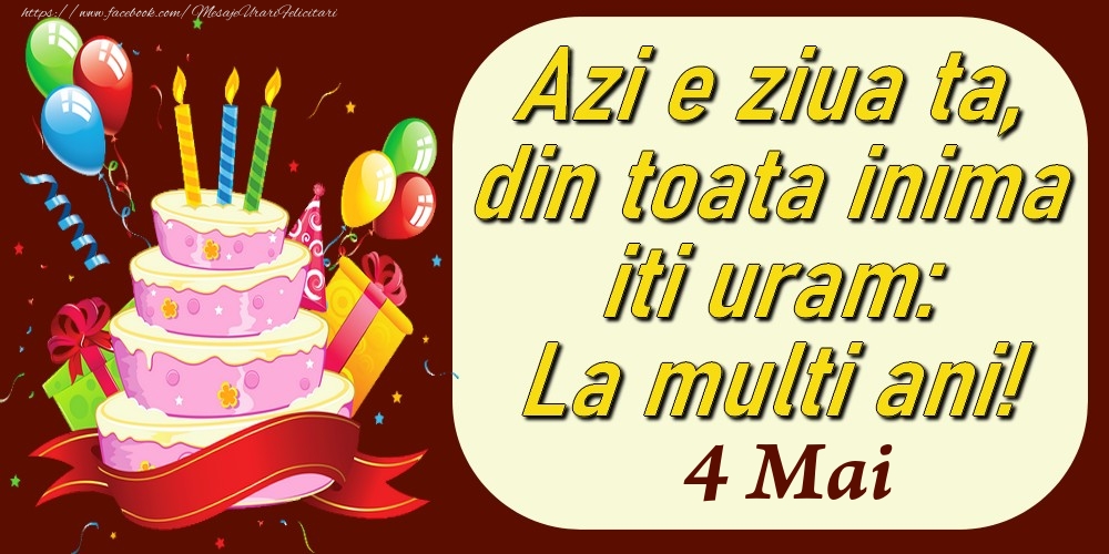 Felicitari de 4 Mai - Mai 4 Azi e ziua ta, din toata inima iti uram: La multi ani!