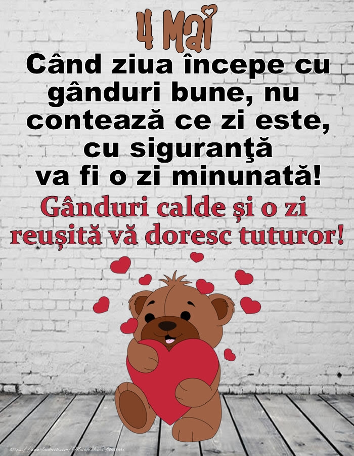 Felicitari de 4 Mai - 4 Mai Gânduri calde și o zi  reușită vă doresc tuturor!