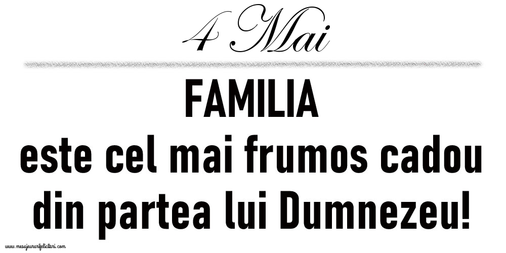 4 Mai FAMILIA este cel mai frumos cadou din partea lui Dumnezeu!