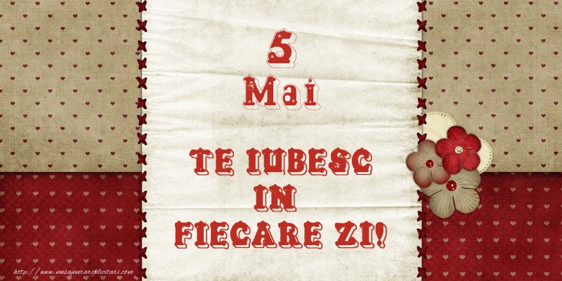 Astazi este 5 Mai si vreau sa-ti amintesc ca te iubesc!