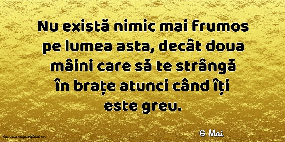 Felicitari de 6 Mai - 6 Mai - Nu există nimic mai frumos pe lumea asta