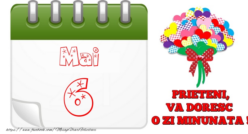 Mai 6  PRIETENI, VA DORESC  O ZI MINUNATA !