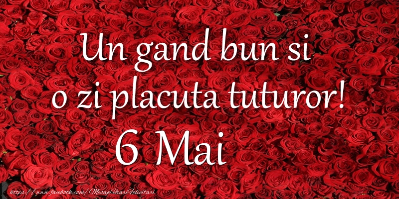 Un gand bun si  o zi placuta tuturor! Mai 6