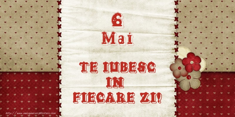 Astazi este 6 Mai si vreau sa-ti amintesc ca te iubesc!