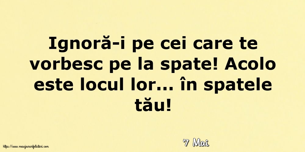 Felicitari de 7 Mai - 7 Mai - Ignoră-i pe cei care te vorbesc pe la spate!