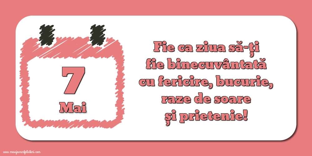 Fie ca ziua să-ți fie binecuvântată cu fericire, bucurie, raze de soare și prietenie!