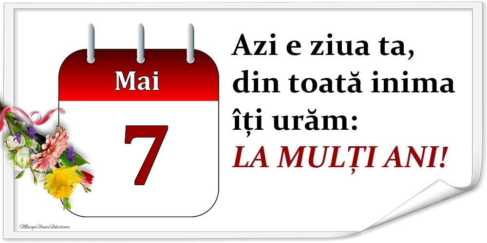 Felicitari de 7 Mai - Mai 7 Azi e ziua ta, din toată inima îți urăm: LA MULȚI ANI!