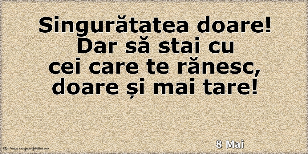 Felicitari de 8 Mai - 8 Mai - Singuratatea doare