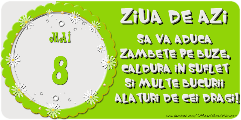 Ziua de azi sa va aduca zambete pe buze, caldura in suflet si multe bucurii alaturi de cei dragi 8 Mai!