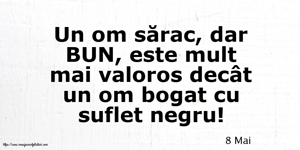 Felicitari de 8 Mai - 8 Mai - Un om sărac, dar BUN