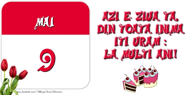 Felicitari de 9 Mai - Azi e ziua ta, din toata inima iti uram: La multi ani! Mai 9