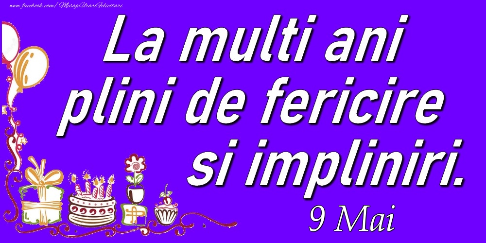 Felicitari de 9 Mai - Mai 9  La multi ani plini de fericire si impliniri.