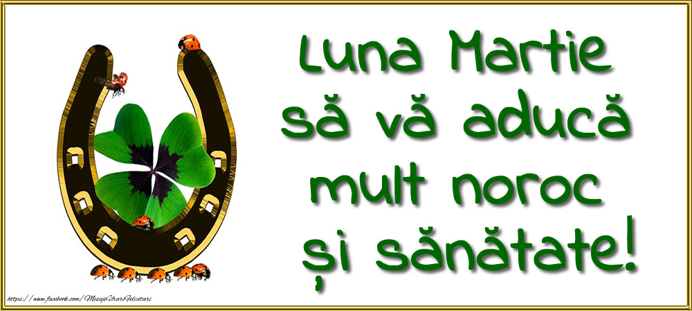 Luna Martie să vă aducă mult noroc și sănătate!