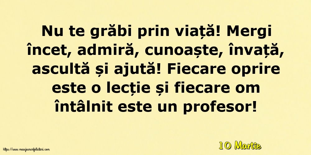 Felicitari de 10 Martie - 10 Martie - Nu te grăbi prin viață!