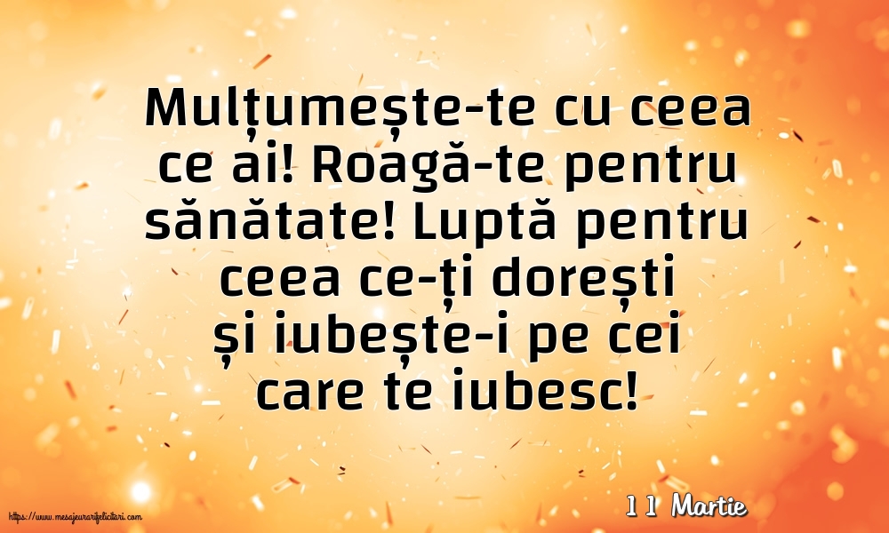 Felicitari de 11 Martie - 11 Martie - Mulțumește-te cu ceea ce ai! Roagă-te pentru sănătate!