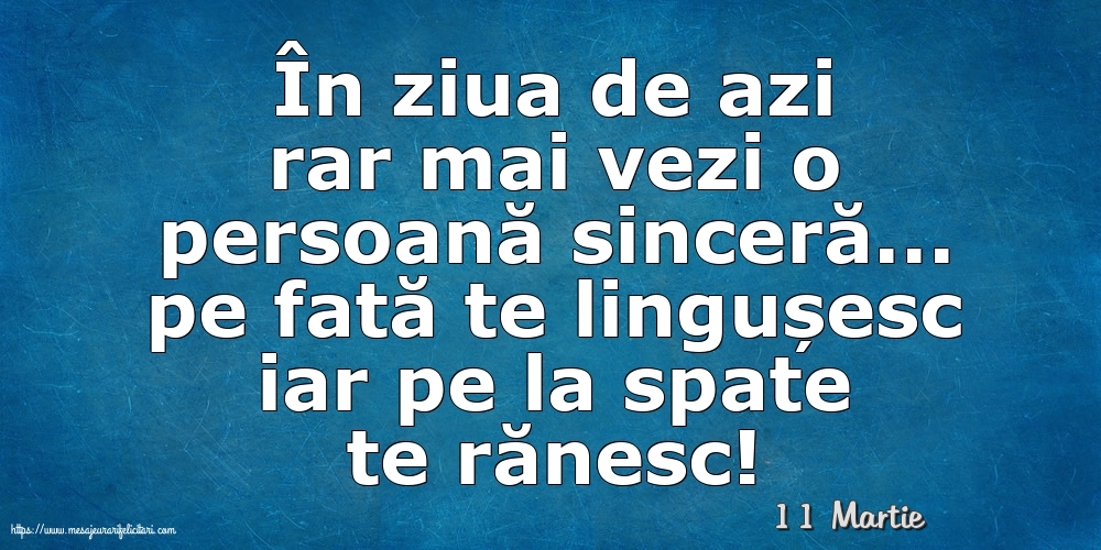 Felicitari de 11 Martie - 11 Martie - În ziua de azi rar mai vezi o persoană sinceră