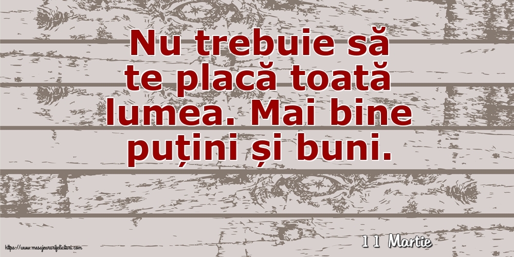 Felicitari de 11 Martie - 11 Martie - Nu trebuie să te placă toată lumea