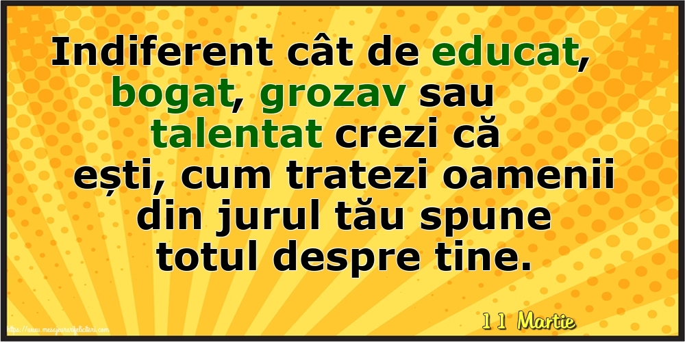Felicitari de 11 Martie - 11 Martie - Cum tratezi oamenii din jurul tău spune totul despre tine!