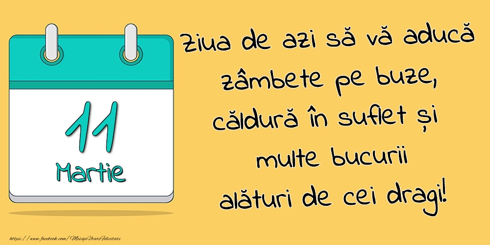 Felicitari de 11 Martie - 11.Martie - Ziua de azi să vă aducă zâmbete pe buze, căldură în suflet și multe bucurii alături de cei dragi!