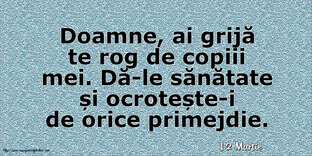 Felicitari de 12 Martie - 12 Martie - Doamne, ai grijă te rog de copiii mei