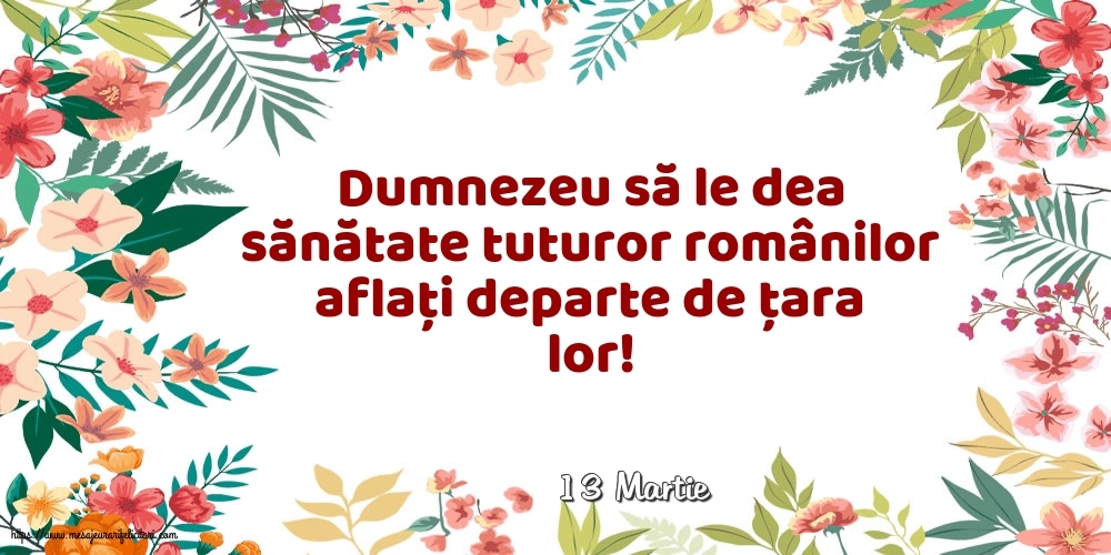 Felicitari de 13 Martie - 13 Martie - Dumnezeu să le dea sănătate tuturor românilor
