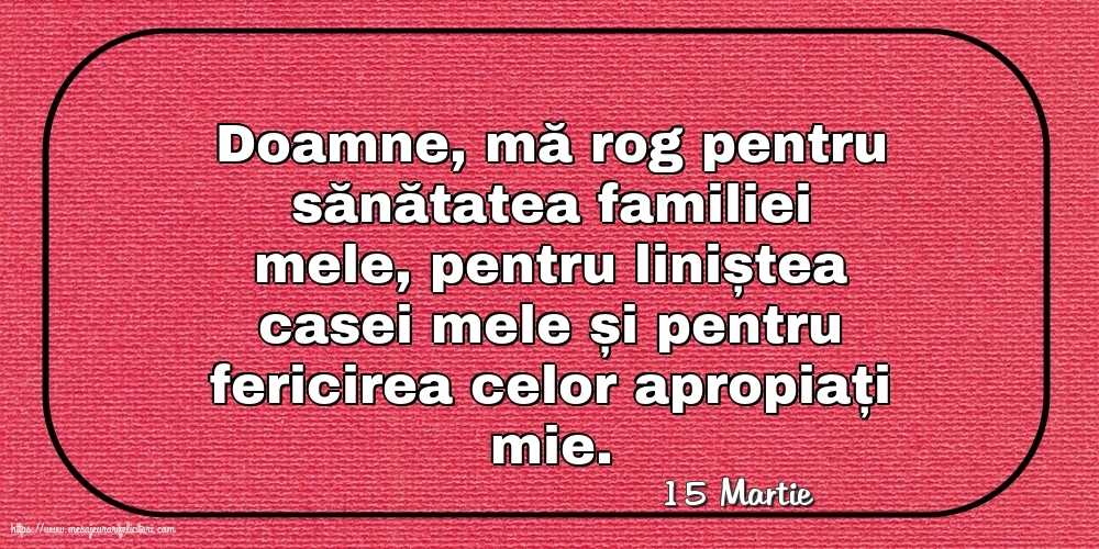 Felicitari de 15 Martie - 15 Martie - Rugă pentru familie