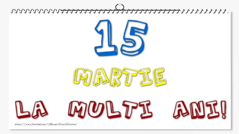 15 Martie - La multi ani!