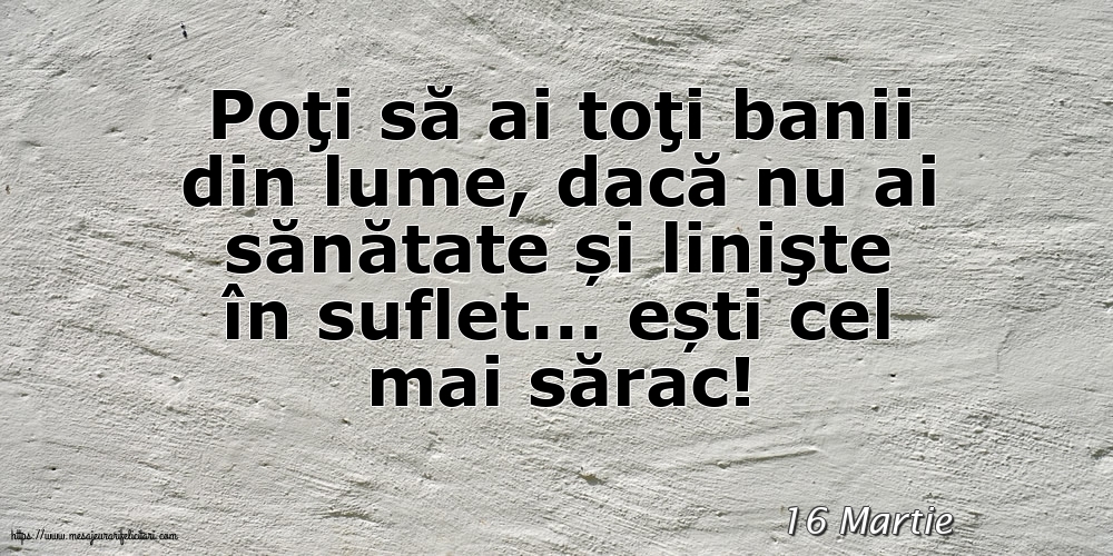 Felicitari de 16 Martie - 16 Martie - Poţi să ai toţi banii din lume