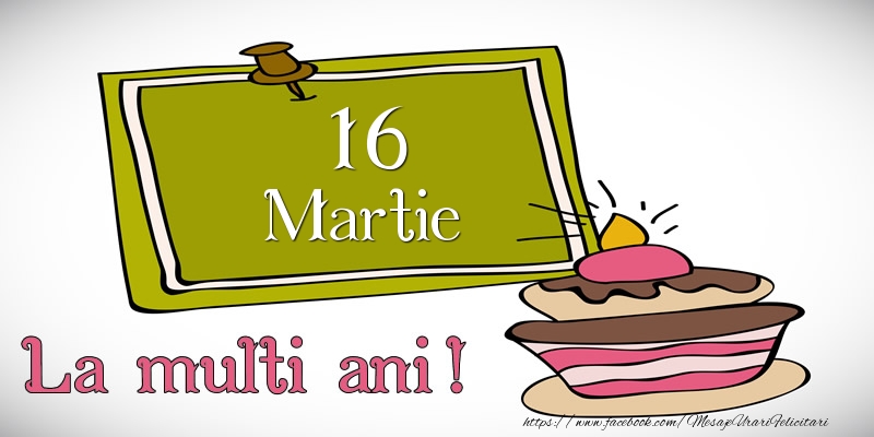 Felicitari de 16 Martie - Martie 16 La multi ani!