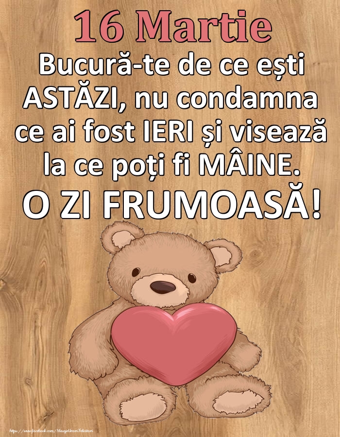 Mesajul zilei de astăzi 16 Martie - O zi minunată!