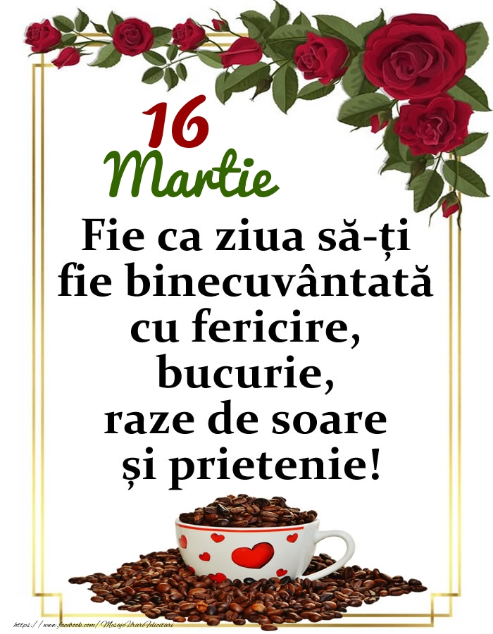 16.Martie - O zi binecuvântată, prieteni!