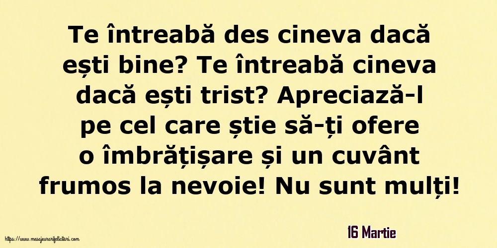 Felicitari de 16 Martie - 16 Martie - Te întreabă des cineva dacă ești bine? Te întreabă cineva dacă ești trist?