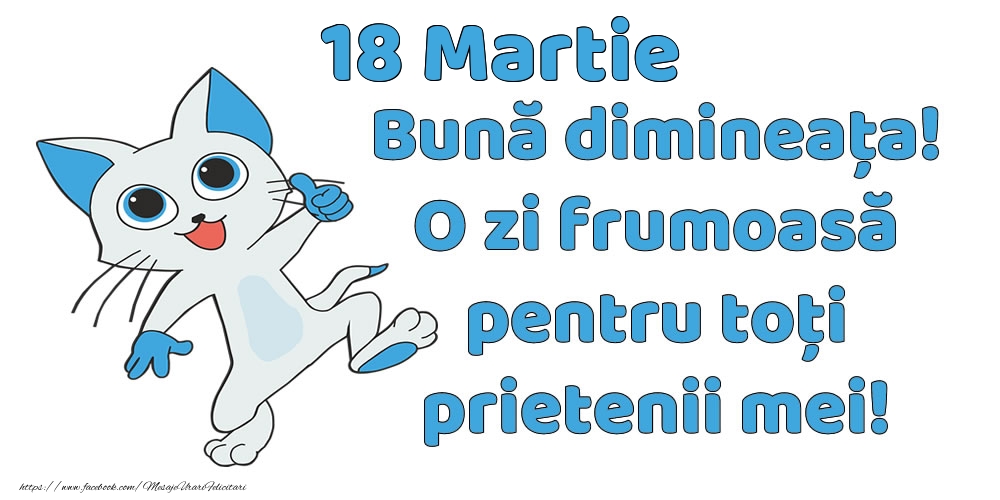 18 Martie: Bună dimineața! O zi frumoasă pentru toți prietenii mei!