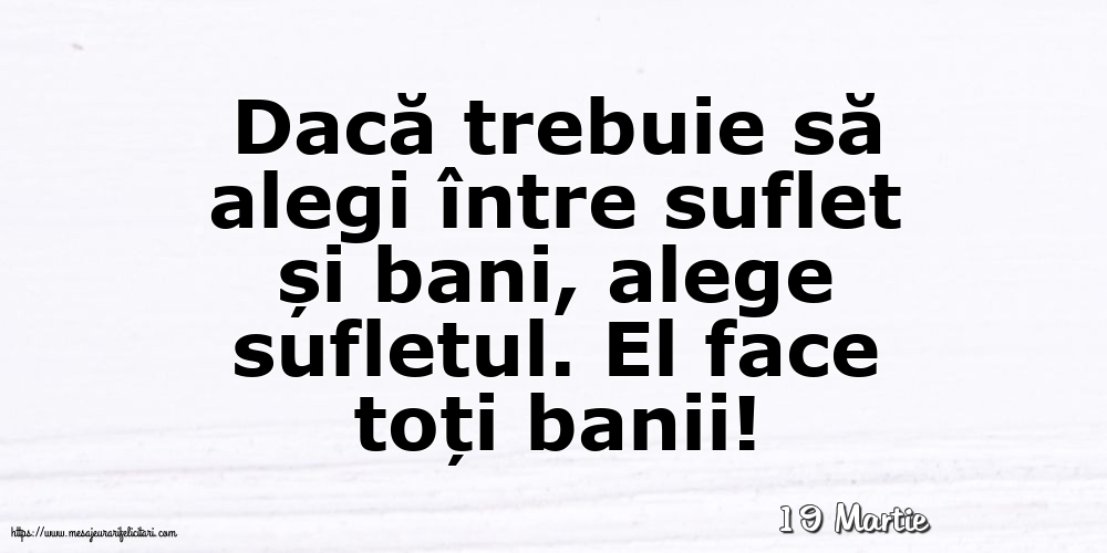 Felicitari de 19 Martie - 19 Martie - Dacă trebuie să alegi între suflet și bani