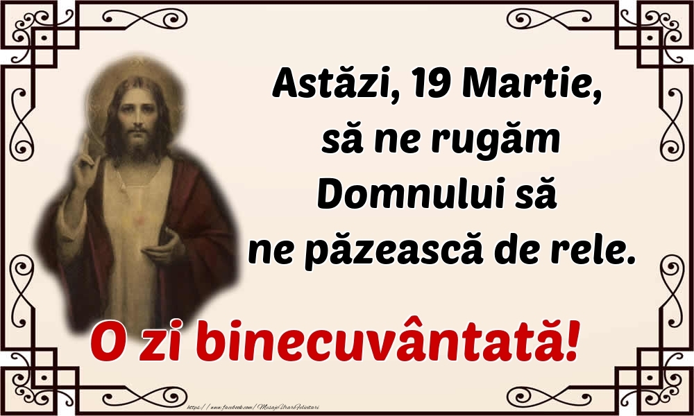 Felicitari de 19 Martie - Astăzi, 19 Martie, să ne rugăm Domnului să ne păzească de rele. O zi binecuvântată!