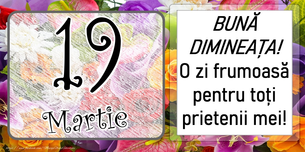 Felicitari de 19 Martie - 19 Martie - BUNĂ DIMINEAȚA! O zi frumoasă pentru toți prietenii mei!