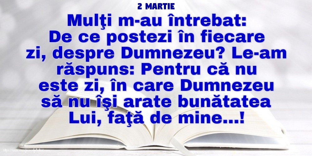 Felicitari de 2 Martie - 2 Martie - De ce postezi în fiecare zi, despre Dumnezeu?