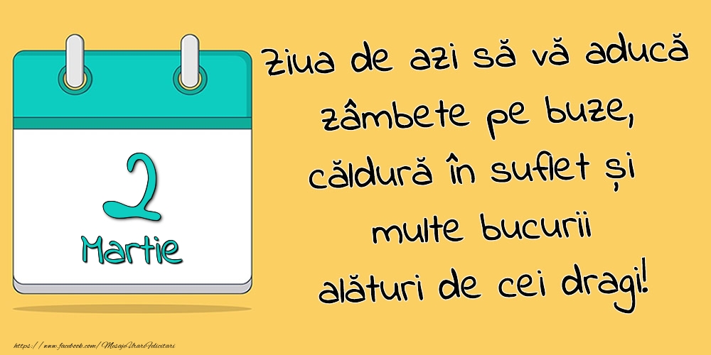 2.Martie - Ziua de azi să vă aducă zâmbete pe buze, căldură în suflet și multe bucurii alături de cei dragi!