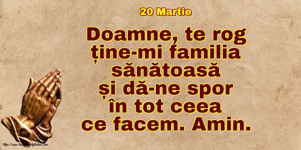 Felicitari de 20 Martie - 20 Martie - Doamne, te rog ține-mi familia sănătoasă și dă-ne spor în tot ceea ce facem