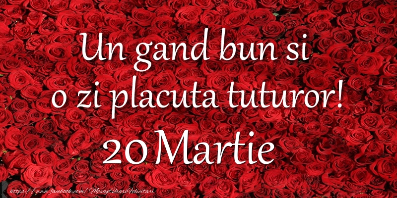 Un gand bun si  o zi placuta tuturor! Martie 20